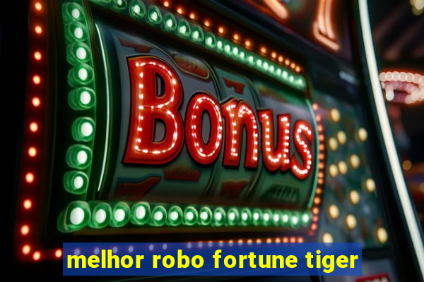 melhor robo fortune tiger